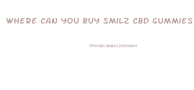 Where Can You Buy Smilz Cbd Gummies
