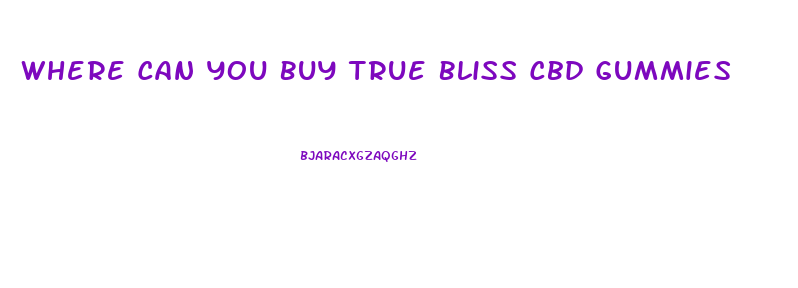 Where Can You Buy True Bliss Cbd Gummies