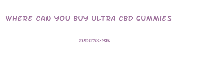 Where Can You Buy Ultra Cbd Gummies