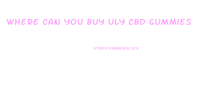 Where Can You Buy Uly Cbd Gummies