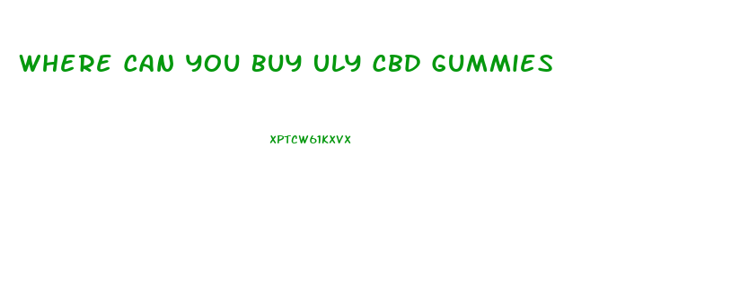 Where Can You Buy Uly Cbd Gummies