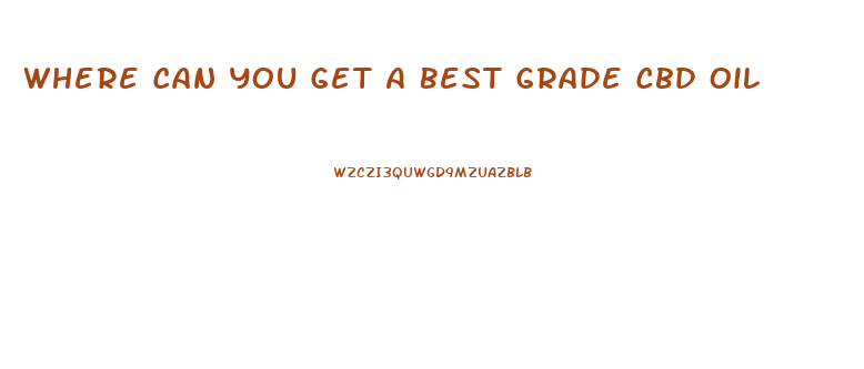 Where Can You Get A Best Grade Cbd Oil