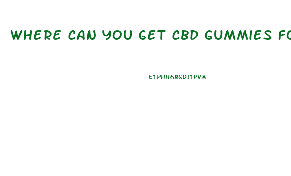 Where Can You Get Cbd Gummies For Erectile Dysfunction