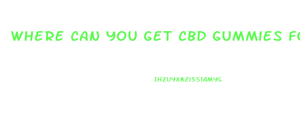 Where Can You Get Cbd Gummies For Pain
