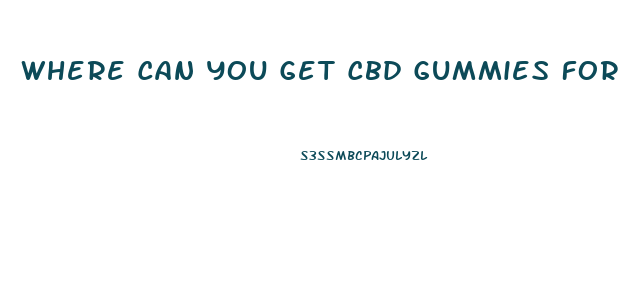 Where Can You Get Cbd Gummies For Pain