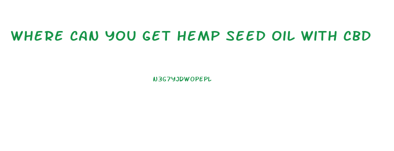 Where Can You Get Hemp Seed Oil With Cbd