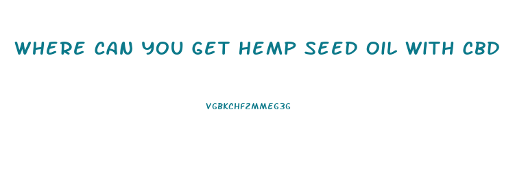 Where Can You Get Hemp Seed Oil With Cbd