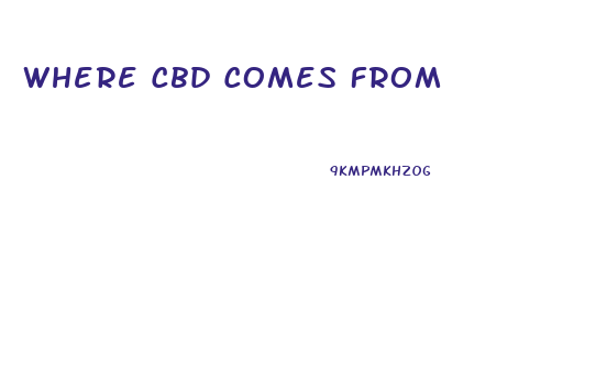 Where Cbd Comes From