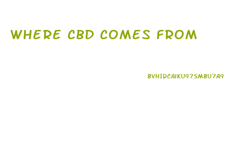 Where Cbd Comes From