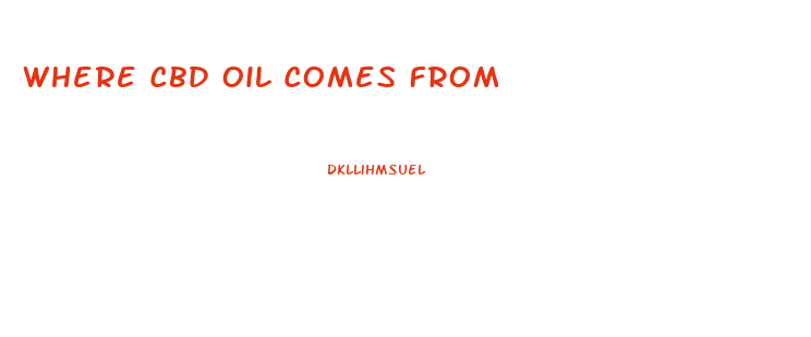 Where Cbd Oil Comes From