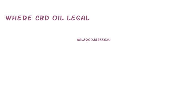 Where Cbd Oil Legal