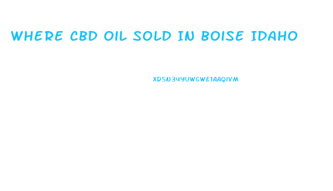 Where Cbd Oil Sold In Boise Idaho
