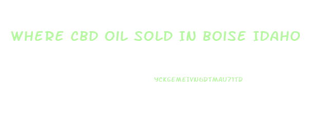 Where Cbd Oil Sold In Boise Idaho