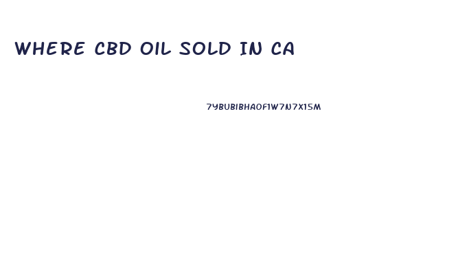 Where Cbd Oil Sold In Ca
