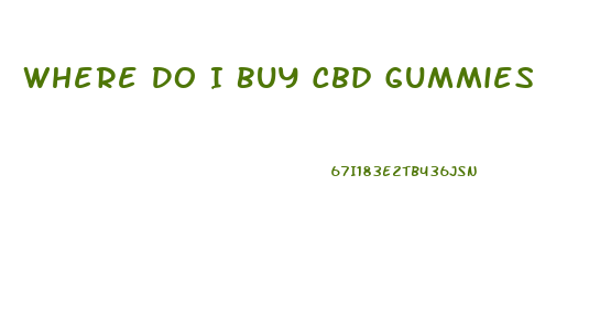 Where Do I Buy Cbd Gummies