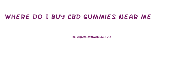 Where Do I Buy Cbd Gummies Near Me