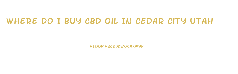 Where Do I Buy Cbd Oil In Cedar City Utah