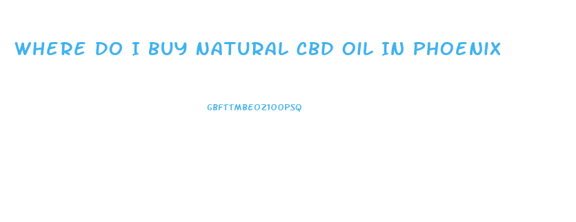 Where Do I Buy Natural Cbd Oil In Phoenix