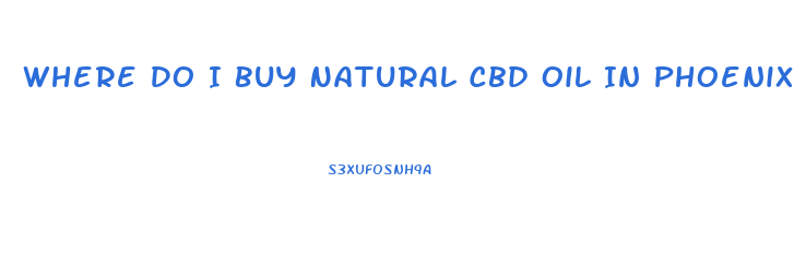 Where Do I Buy Natural Cbd Oil In Phoenix