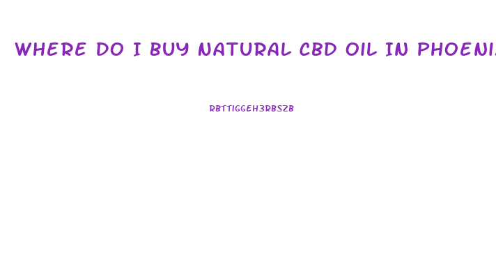 Where Do I Buy Natural Cbd Oil In Phoenix