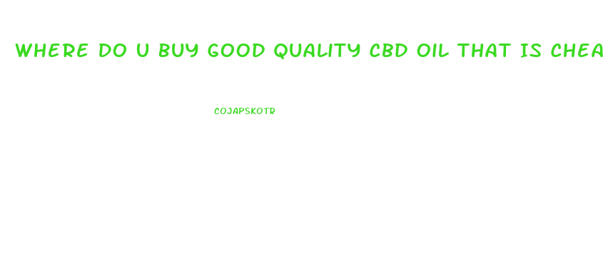 Where Do U Buy Good Quality Cbd Oil That Is Cheap