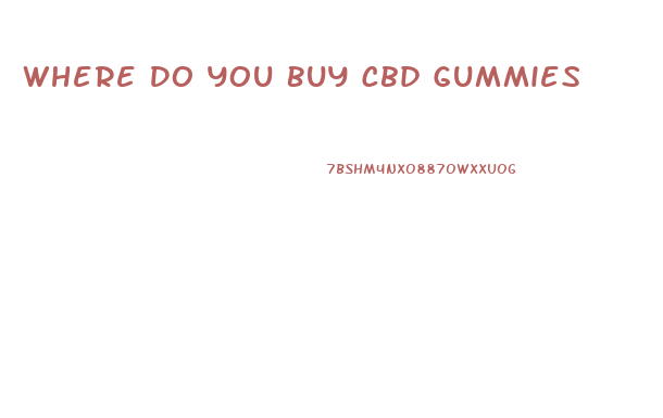Where Do You Buy Cbd Gummies