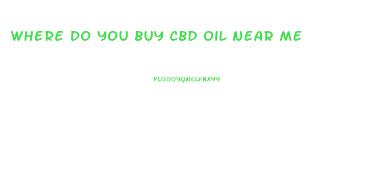 Where Do You Buy Cbd Oil Near Me