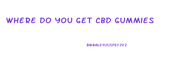 Where Do You Get Cbd Gummies