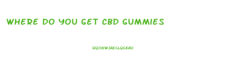 Where Do You Get Cbd Gummies