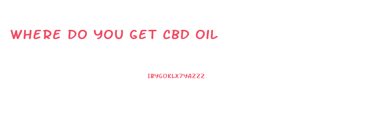 Where Do You Get Cbd Oil