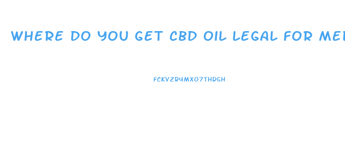 Where Do You Get Cbd Oil Legal For Medical Doctor