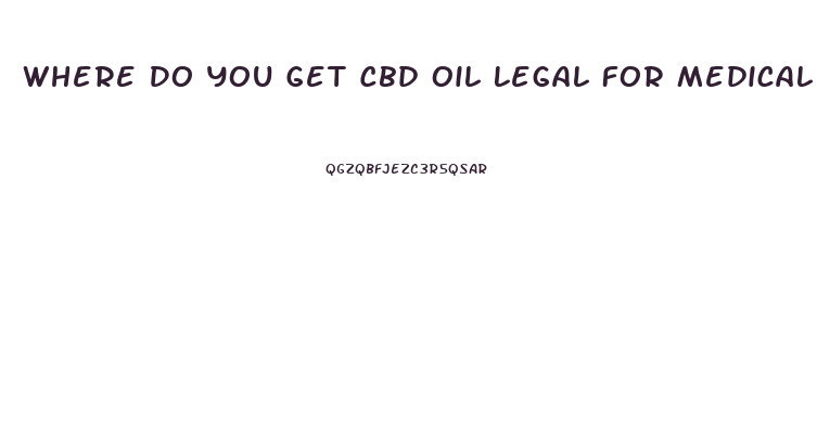 Where Do You Get Cbd Oil Legal For Medical Doctor