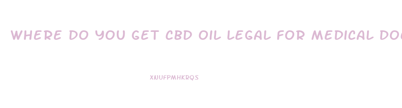 Where Do You Get Cbd Oil Legal For Medical Doctor