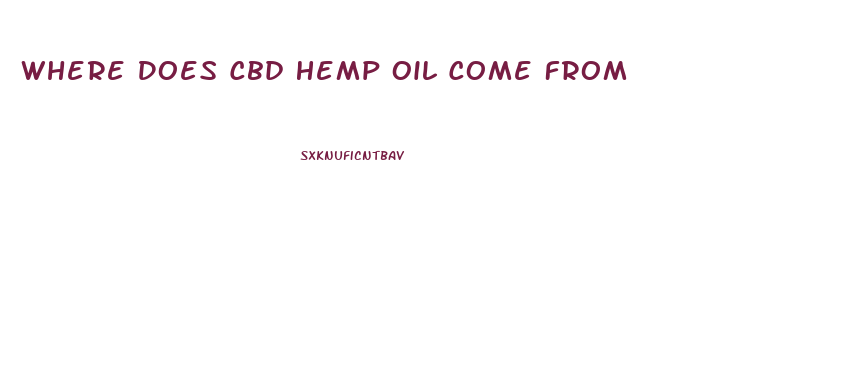 Where Does Cbd Hemp Oil Come From