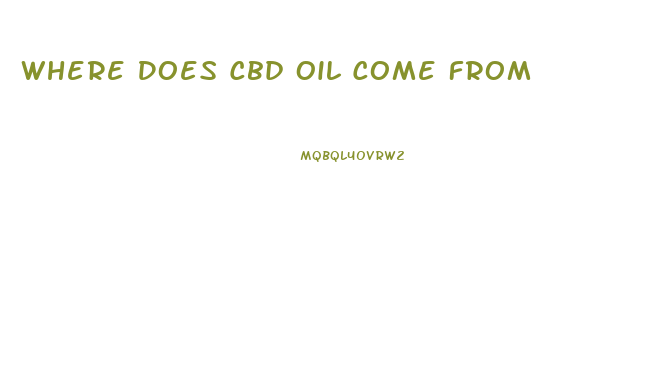 Where Does Cbd Oil Come From