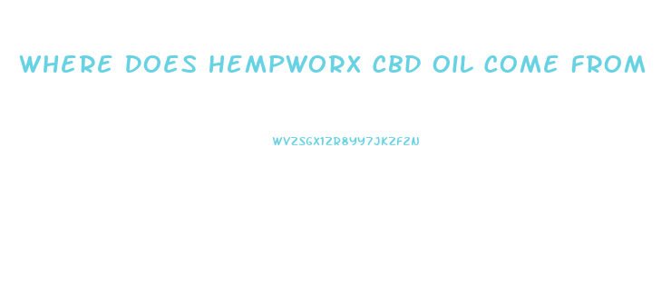 Where Does Hempworx Cbd Oil Come From