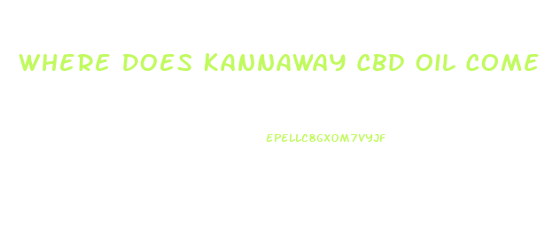 Where Does Kannaway Cbd Oil Come From