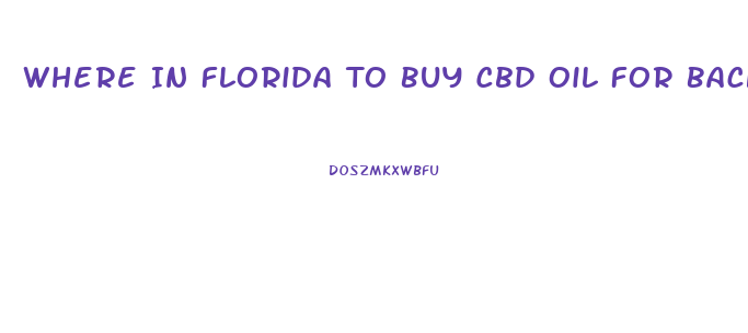 Where In Florida To Buy Cbd Oil For Back Pain