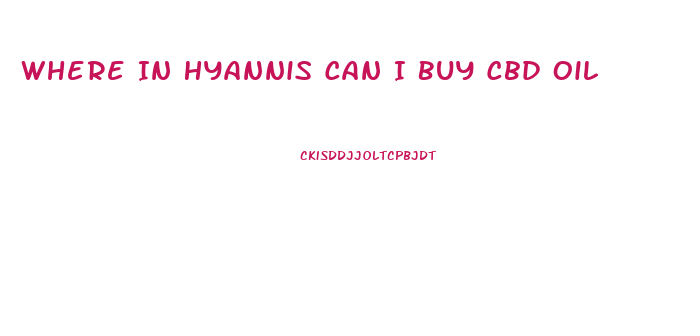 Where In Hyannis Can I Buy Cbd Oil