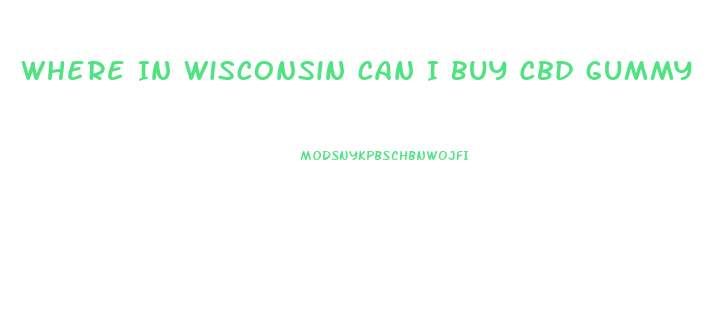 Where In Wisconsin Can I Buy Cbd Gummy