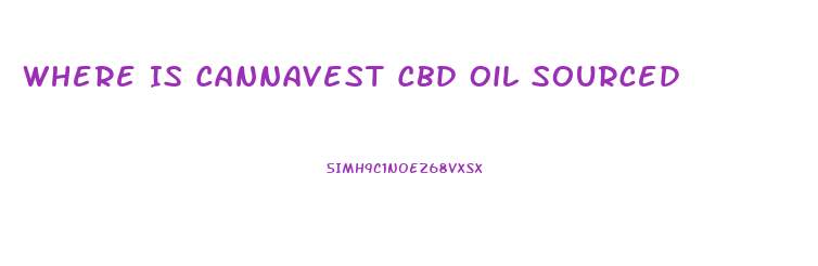 Where Is Cannavest Cbd Oil Sourced