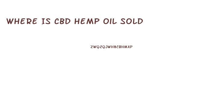 Where Is Cbd Hemp Oil Sold