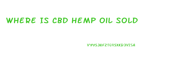 Where Is Cbd Hemp Oil Sold