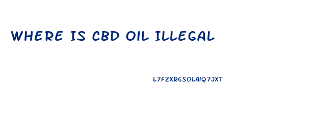 Where Is Cbd Oil Illegal