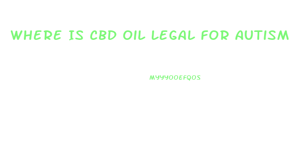 Where Is Cbd Oil Legal For Autism