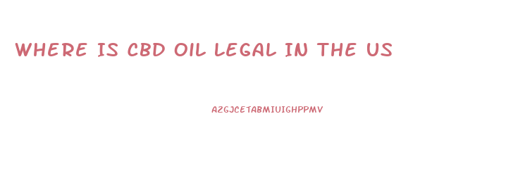 Where Is Cbd Oil Legal In The Us