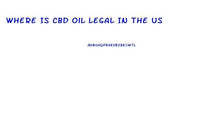 Where Is Cbd Oil Legal In The Us