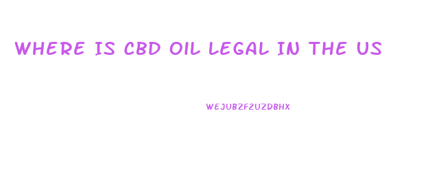 Where Is Cbd Oil Legal In The Us