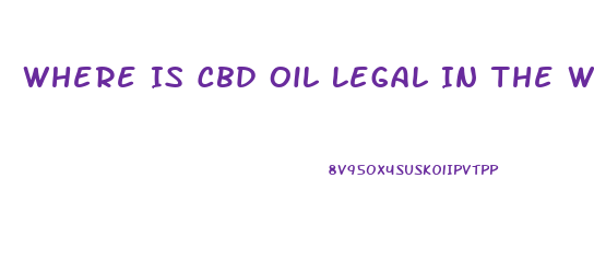 Where Is Cbd Oil Legal In The World