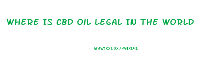 Where Is Cbd Oil Legal In The World